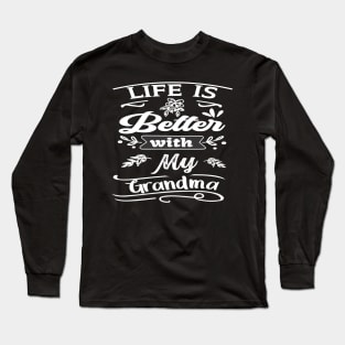 LIFE IS BETTER WITH MY GRANDMA DESIGN Long Sleeve T-Shirt